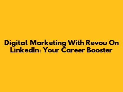 Digital Marketing With Revou On LinkedIn: Your Career Booster