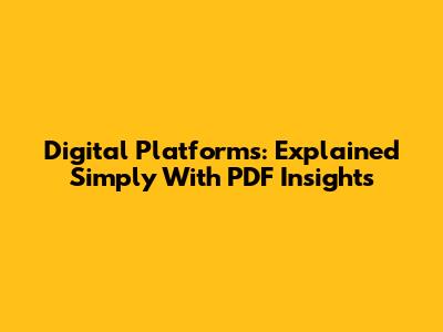 Digital Platforms: Explained Simply With PDF Insights