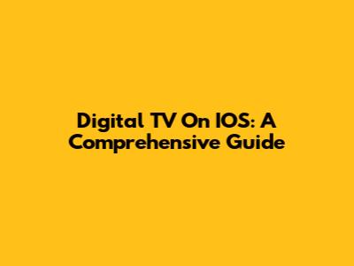 Digital TV On IOS: A Comprehensive Guide