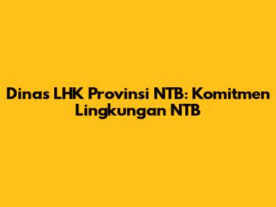 Dinas LHK Provinsi NTB: Komitmen Lingkungan NTB