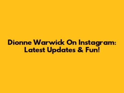 Dionne Warwick On Instagram: Latest Updates & Fun!
