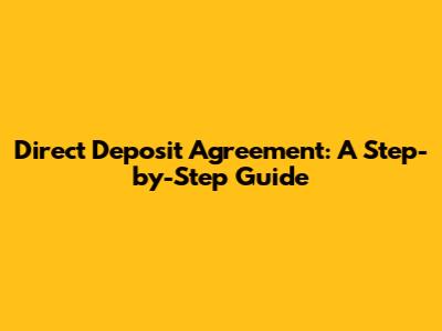 Direct Deposit Agreement: A Step-by-Step Guide