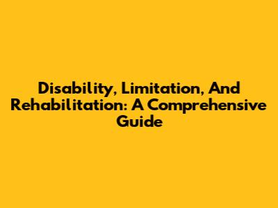 Disability, Limitation, And Rehabilitation: A Comprehensive Guide