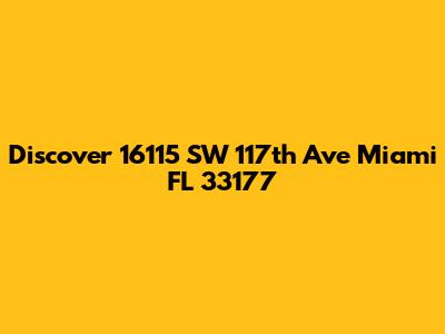 Discover 16115 SW 117th Ave Miami FL 33177