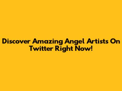 Discover Amazing Angel Artists On Twitter Right Now!