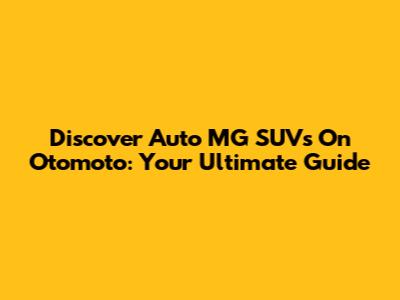 Discover Auto MG SUVs On Otomoto: Your Ultimate Guide