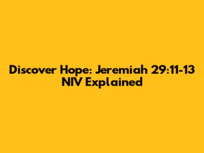 Discover Hope: Jeremiah 29:11-13 NIV Explained