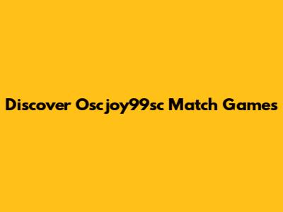 Discover Oscjoy99sc Match Games