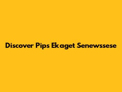 Discover Pips Ekaget Senewssese