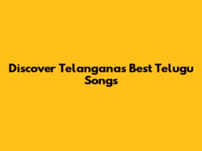 Discover Telangana's Best Telugu Songs