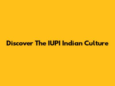Discover The IUPI Indian Culture