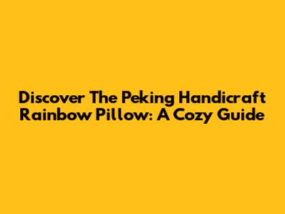 Discover The Peking Handicraft Rainbow Pillow: A Cozy Guide