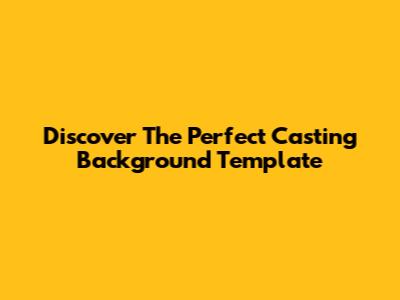 Discover The Perfect Casting Background Template