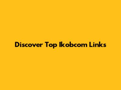Discover Top Ikobcom Links