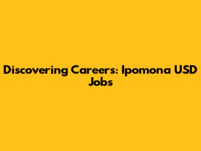 Discovering Careers: Ipomona USD Jobs