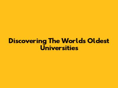 Discovering The World's Oldest Universities