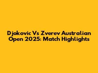 Djokovic Vs Zverev Australian Open 2025: Match Highlights