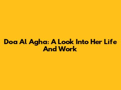 Doa Al Agha: A Look Into Her Life And Work