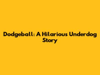 Dodgeball: A Hilarious Underdog Story