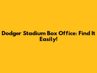 Dodger Stadium Box Office: Find It Easily!