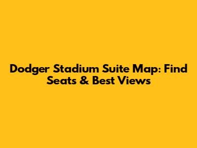 Dodger Stadium Suite Map: Find Seats & Best Views