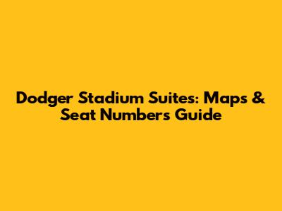 Dodger Stadium Suites: Maps & Seat Numbers Guide