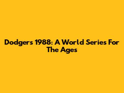 Dodgers' 1988: A World Series For The Ages