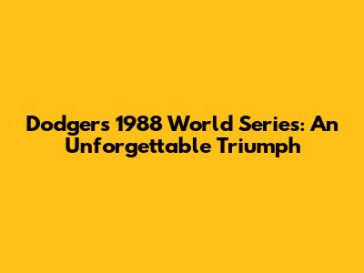 Dodgers' 1988 World Series: An Unforgettable Triumph