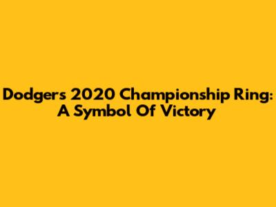 Dodgers' 2020 Championship Ring: A Symbol Of Victory