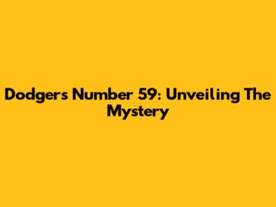 Dodgers' Number 59: Unveiling The Mystery
