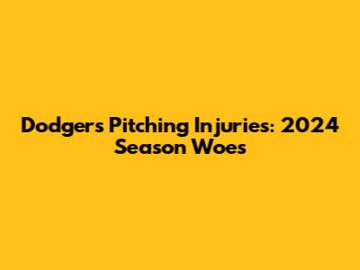Dodgers' Pitching Injuries: 2024 Season Woes