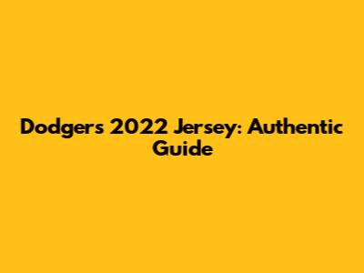 Dodgers 2022 Jersey: Authentic Guide