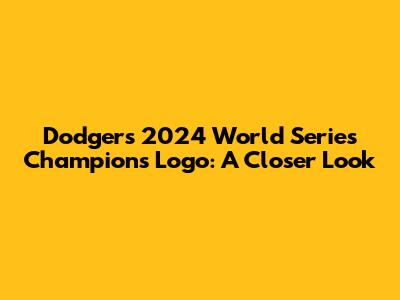 Dodgers 2024 World Series Champions Logo: A Closer Look