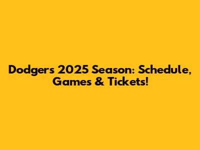 Dodgers 2025 Season: Schedule, Games & Tickets!