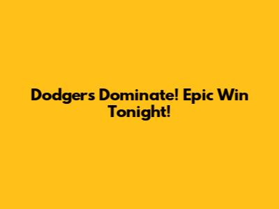 Dodgers Dominate! Epic Win Tonight!