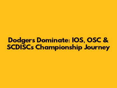 Dodgers Dominate: IOS, OSC & SCDISC's Championship Journey