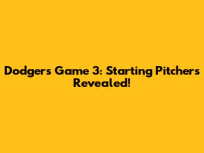 Dodgers Game 3: Starting Pitchers Revealed!