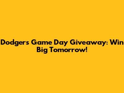 Dodgers Game Day Giveaway: Win Big Tomorrow!