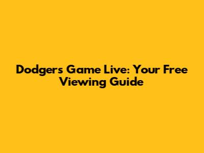 Dodgers Game Live: Your Free Viewing Guide