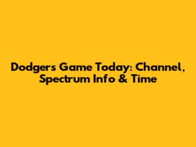 Dodgers Game Today: Channel, Spectrum Info & Time