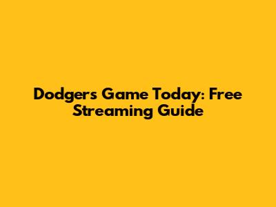 Dodgers Game Today: Free Streaming Guide