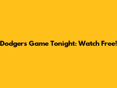 Dodgers Game Tonight: Watch Free!