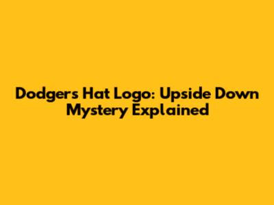Dodgers Hat Logo: Upside Down Mystery Explained