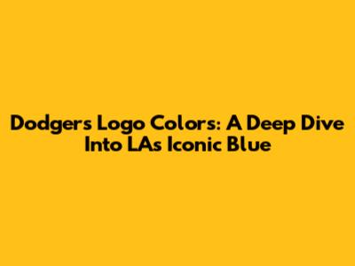 Dodgers Logo Colors: A Deep Dive Into LA's Iconic Blue