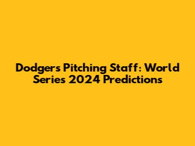 Dodgers Pitching Staff: World Series 2024 Predictions