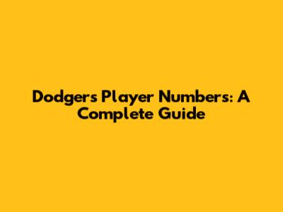 Dodgers Player Numbers: A Complete Guide