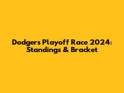 Dodgers Playoff Race 2024: Standings & Bracket