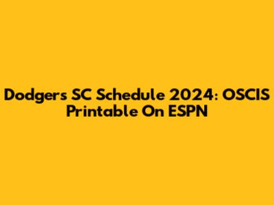 Dodgers SC Schedule 2024: OSCIS Printable On ESPN