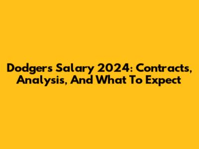 Dodgers Salary 2024: Contracts, Analysis, And What To Expect