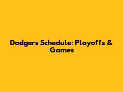 Dodgers Schedule: Playoffs & Games